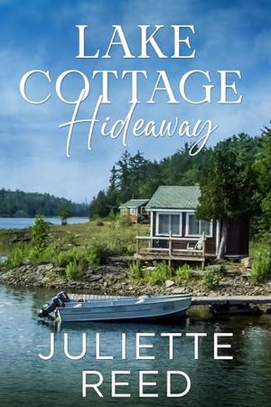 Lake Cottage Hideaway: A Clean Small Town Romance by Juliette Reed