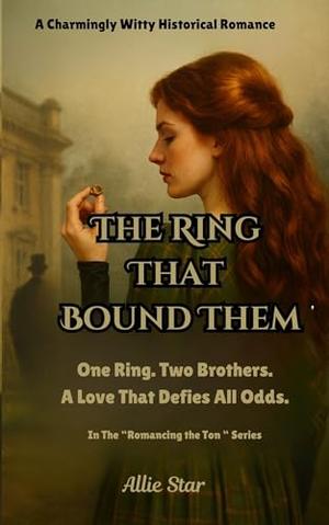 The Ring That Bound Them: One Ring. Two Brothers. A Love That Defies All Odds. by Allie Star