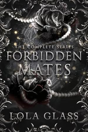 Forbidden Mates: The Complete Series by Lola Glass