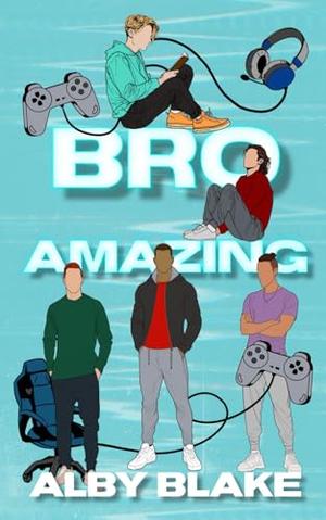Bro Amazing: A Why Choose Gamer Romance by Alby Blake