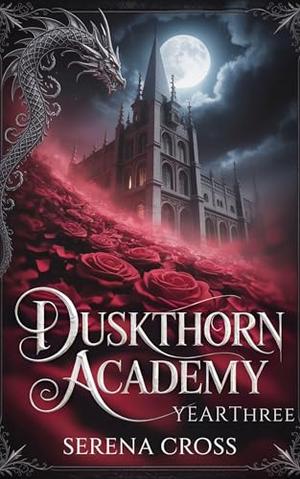 Duskthorn Academy: Year 3 (A Dark Steamy Reverse Harem Romance): Book 3 by Serena Cross