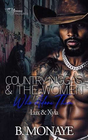 Country N!ggas And The Women Who Adore Them: Lux & Xyla by B. Monaye