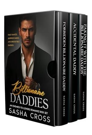 Billionaire Daddy: An Enemies-to-Lover Romance Box Set by Sasha Cross