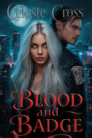 Blood and Badge by Celeste Cross