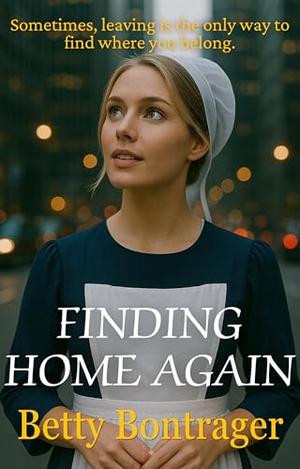 Finding Home Again by Betty Bontrager
