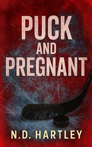 Puck and Pregnant: An Age gap, Surprise Pregnancy Hockey Romance by N.D. Hartley