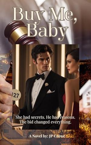 Buy Me, Baby : She had secrets. He had reasons. The bid changed everything. by JP Crowe