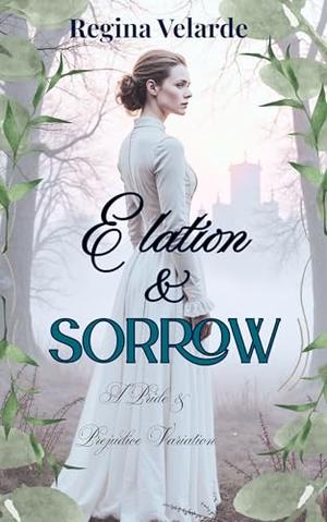 Elation and Sorrow: A Pride and Prejudice Variation by Regina Velarde