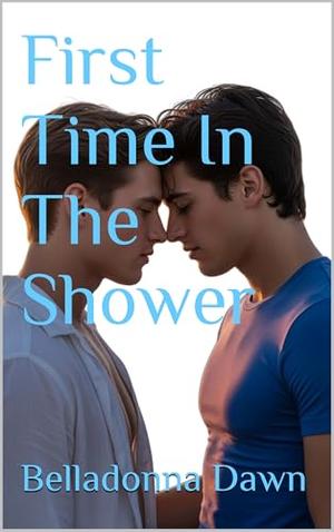 First Time In The Shower by Belladonna Dawn