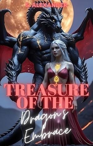Treasure Of The Dragon's Embrace: A Steamy Fated Mates Monster Romance Short Read by S. Alexander