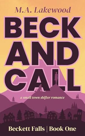 Beck and Call: A Small Town Shifter Romance by M.A. Lakewood