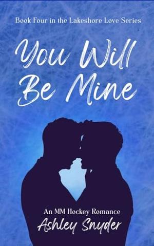 You Will Be Mine: A Spicy MM Hockey Romance by Ashley Snyder