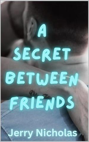 A Secret Between Friends : Music Industry Secret Gay Romance by Jerry Nicholas