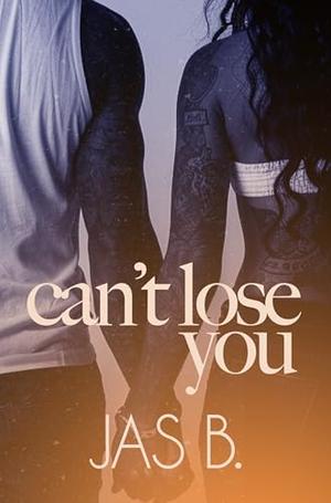 Can't Lose You by Jas B.