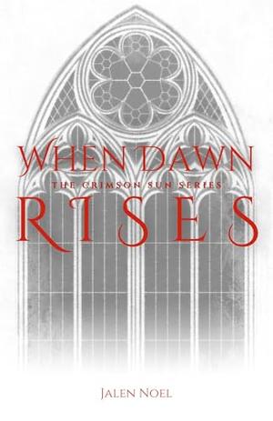 When Dawn Rises by Jalen Noel