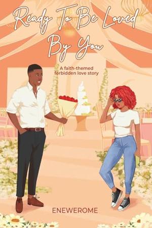 Ready to be Loved by You: A Forbidden Love Contemporary Christian Romance by Enewerome