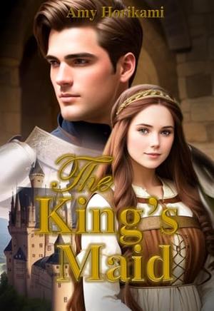 The King's Maid: Medieval Cinderella Retelling by Amy Horikami
