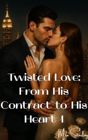 Twisted Love: From His Contract to His Heart 1 by Mia Starling