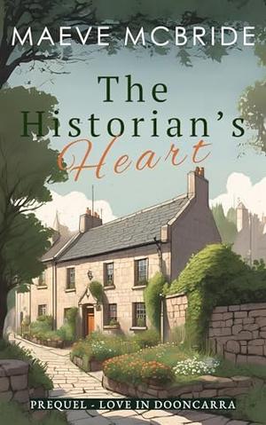 The Historian's Heart: A Clean, Small-Town Irish Romance by Maeve McBride