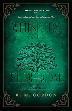Whispers of the Elderoak by K.M. Gordon
