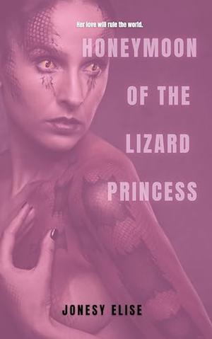 Honeymoon of the Lizard Princess by Jonesy Elise
