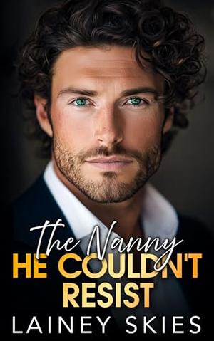 The Nanny He Couldn't Resist: Billionaire Single Dad Romance by Lainey Skies