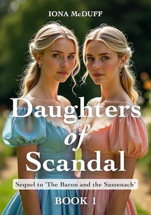 Daughters of Scandal: Book 1 by Iona McDuff
