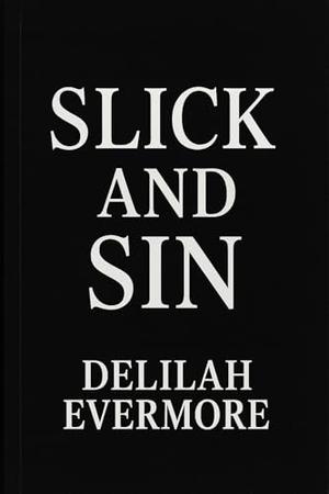 Slick and Sin : A Cozy Omegaverse Romance by Delilah Evermore