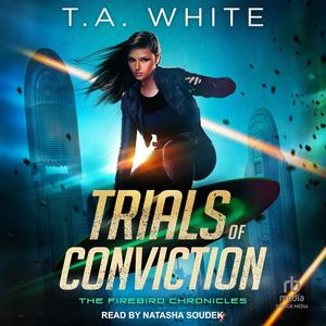 Trials of Conviction by T.A. White, Natasha Soudek