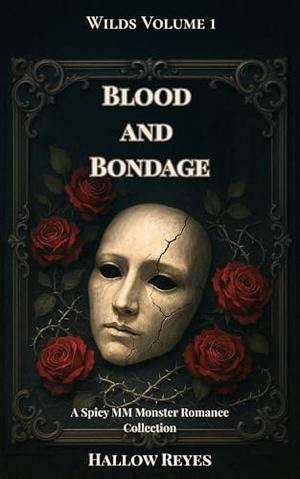 Blood and Bondage: A Spicy MM Monster Romance Collection by Hallow Reyes