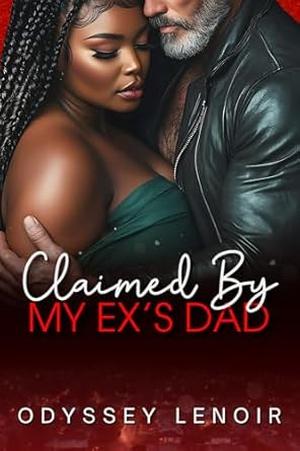 Claimed By My Ex's Dad: A BWWM Dark Romance by Odyssey Lenoir