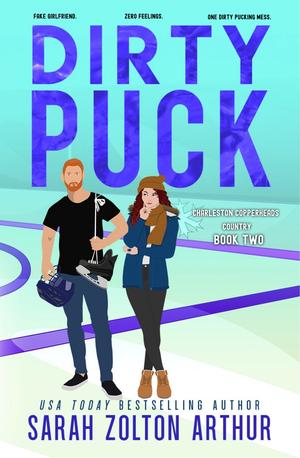 Dirty Puck: A fake dating, single mom, grumpy goalie hockey romance. by Sarah Zolton Arthur