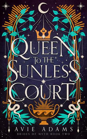 Queen to the Sunless Court (Brides of Myth #2)