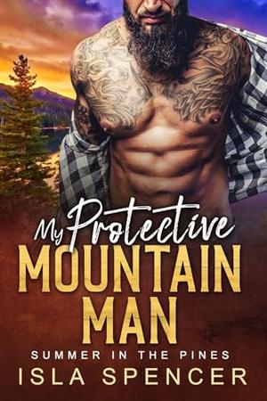 My Protective Mountain Man : Summer in the Pines by Isla Spencer
