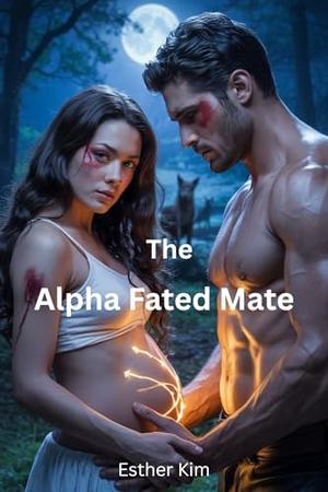 The Alpha Fated Mate: The Secret of the Rejected Baby Mate by Esther Kim