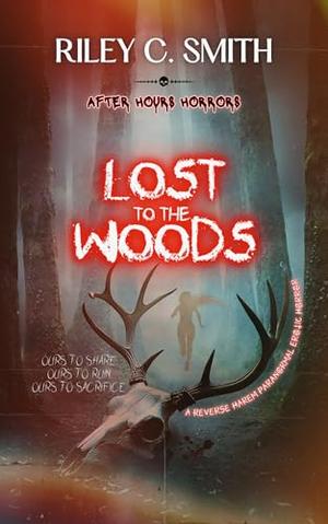 Lost to the Woods (After Hours Horrors) by Riley C. Smith