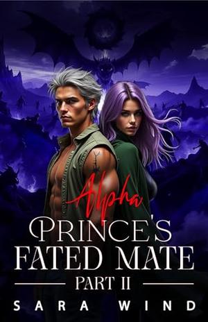 Alpha Prince's Fated Mate Part II: A Paranormal Cursed Wolf Shifter Romance by Sara Wind