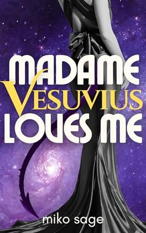 Madame Vesuvius Loves Me by Miko Sage