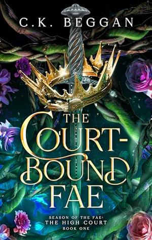 The Court-Bound Fae: A Medieval Fae Romantasy Novella by C.K. Beggan