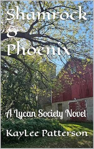 Shamrock & Phoenix: A Lycan Society Novel by KayLee Patterson