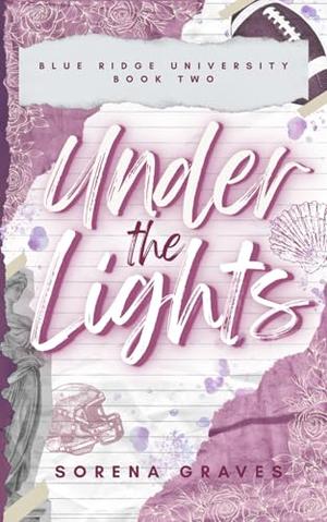 Under the Lights: A Reverse Age Gap College Football Romance by Sorena Graves