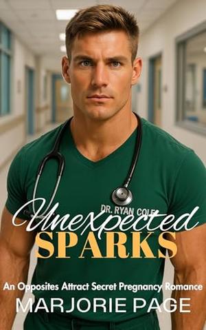 Unexpected Sparks: An Opposites Attract Secret Pregnancy Romance by Marjorie Page