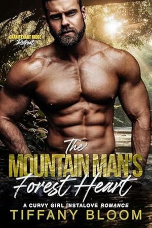 The Mountain Man's Forest Heart: A Steamy Curvy Girl Instalove Short Romance by Tiffany Bloom