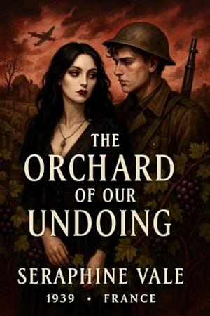 The Orchard of Our Undoing: A cursed love blooms in the vineyards of Occupied France—where immortality is a prison. by Seraphine Vale
