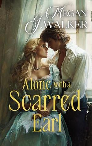Alone with a Scarred Earl: A Historical Steamy Romance Novel by Megan J. Walker
