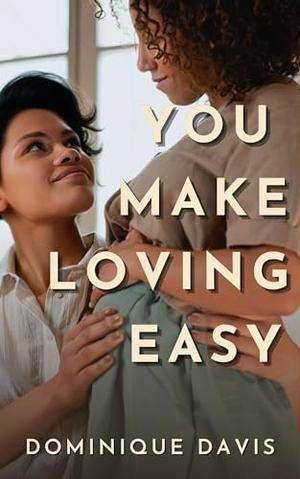 You Make Loving Easy by Dominique Davis