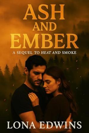 Ash and Ember: A Sequel to Heat and Smoke by Lona Edwins