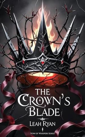 The Crown's Blade: Vow of Whispers Series by Leah Ryan