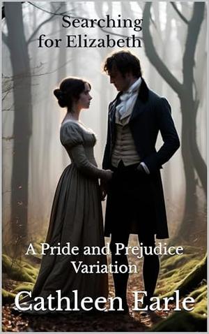 Searching for Elizabeth: A Pride and Prejudice Variation by Cathleen Earle