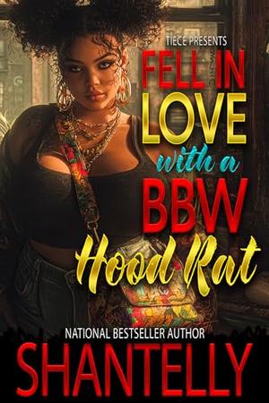 Fell In Love With A BBW Hood Rat : A Gritty Hood Rich Romance by Shantelly